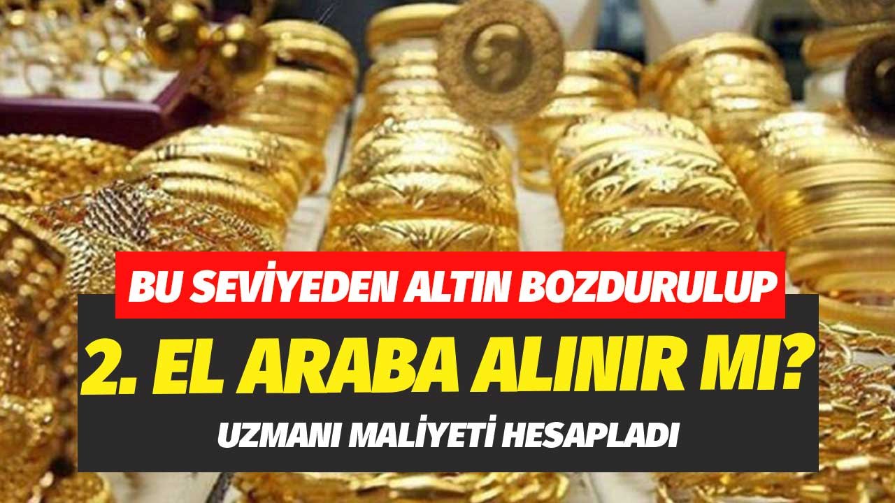 Altın Zirvedeyken Bozdurulup İkinci El Araba Alınır Mı?