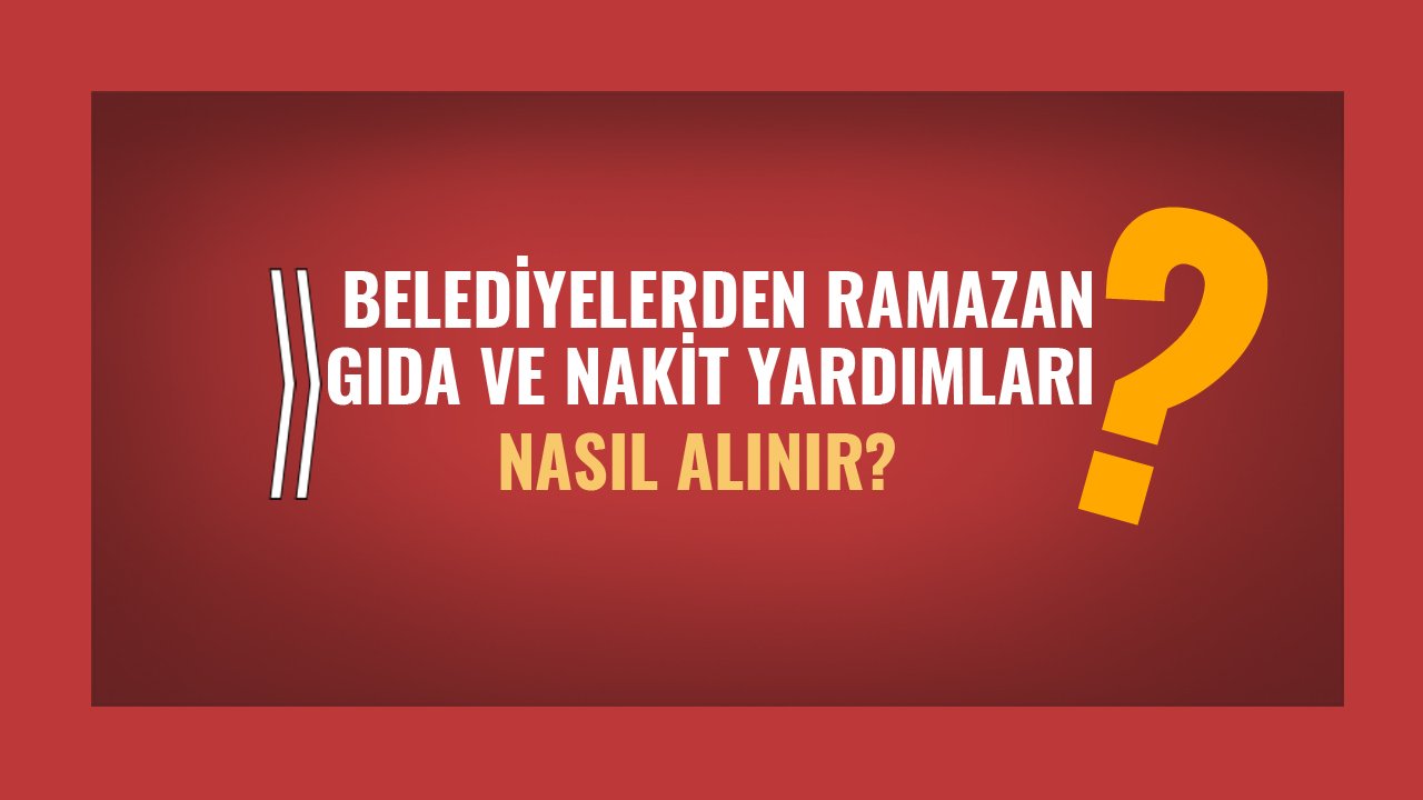 Belediyelerden 2026 Ramazan Ayı Gıda ve Nakit Yardımı