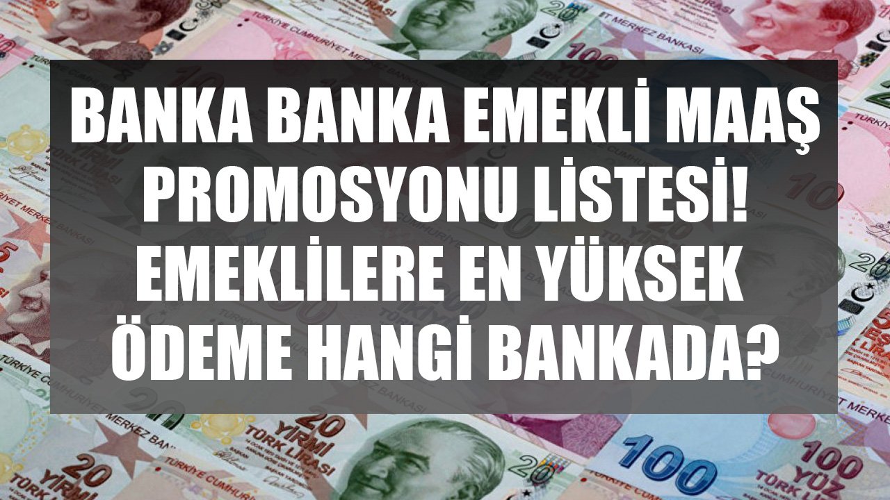 Emeklilere En Yüksek Ödemeyi Hangi Banka Yapıyor?